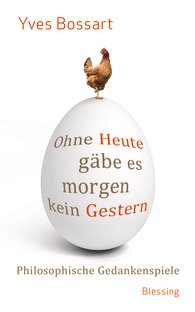 © Blessing Verlag - Cover: Ohne Heute gäbes es morgen kein Gestern - Cover
